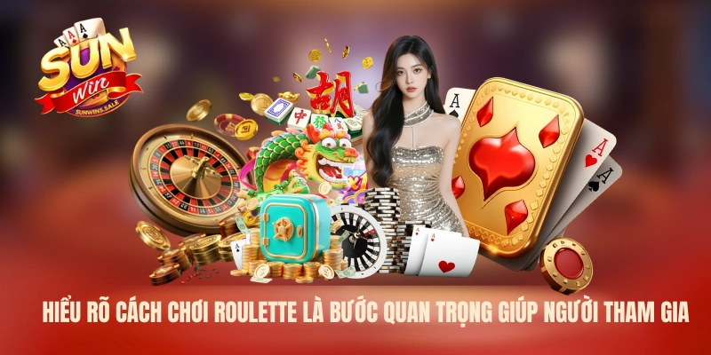 Hiểu rõ cách chơi Roulette là bước quan trọng giúp người tham gia
